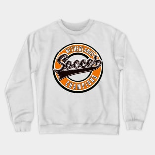 Netherlands Soccer Champions Crewneck Sweatshirt